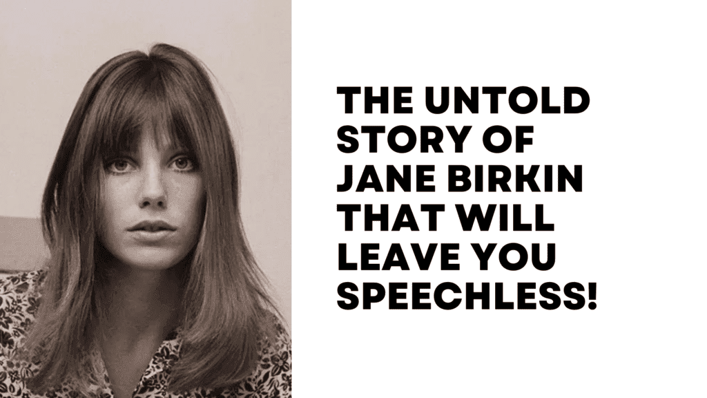 The Untold Story of Jane Birkin That Will Leave You Speechless!